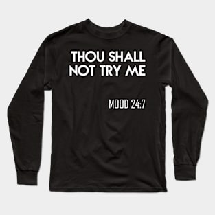 Thou Shall Not Try Me Mood 24 7 Faith Long Sleeve T-Shirt